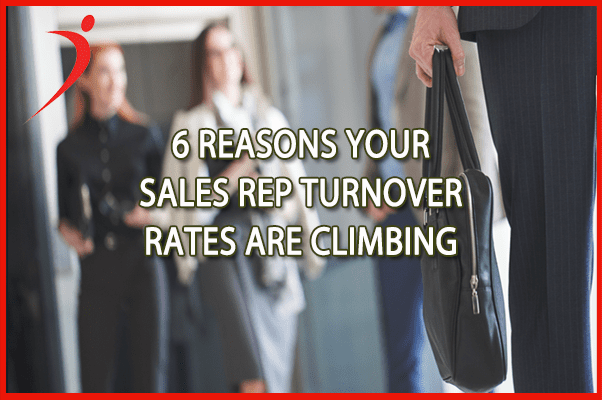 6 Reasons Your Sales Rep Turnover Rates Are Climbing