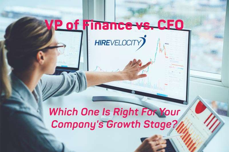 CFO Search: VP of Finance vs. CFO - Which One Is Right For Your Company's Growth Stage?