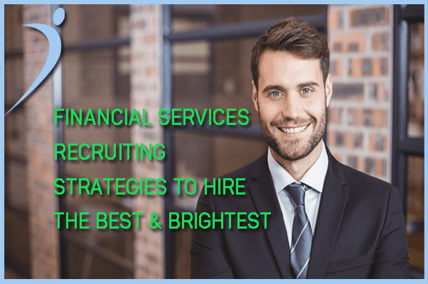 Financial Services Recruiting Strategies to Hire the Best & Brightest