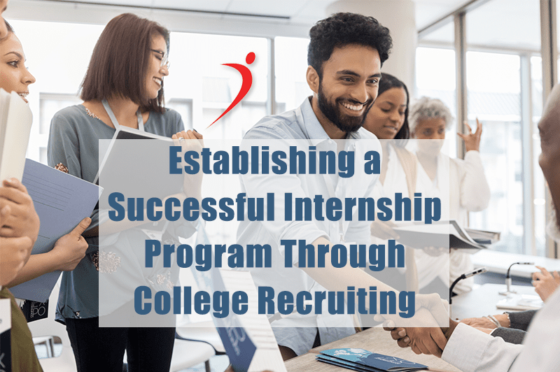 Establishing a Successful Internship Program Through College Recruiting