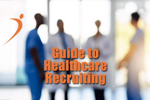 Guide to Healthcare & Medical Recruiting