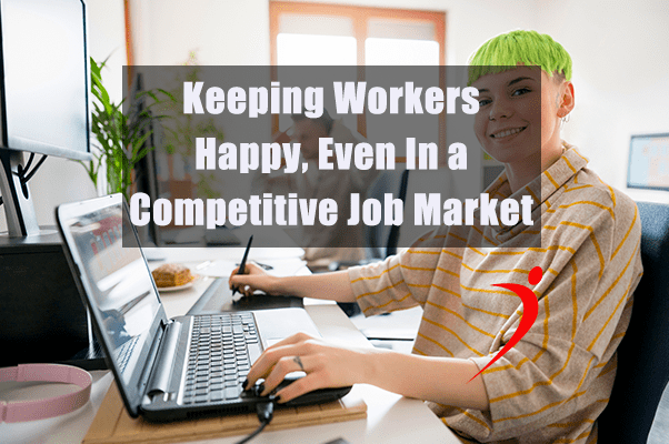 Keeping Staff Happy During a Competitive Job Market