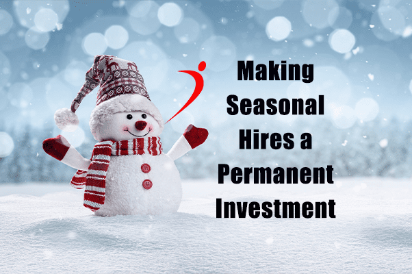Hiring Seasonal Employees and Making Them a Permanent Investment