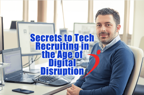 Secrets to Tech Recruiting in the Age of Digital Disruption