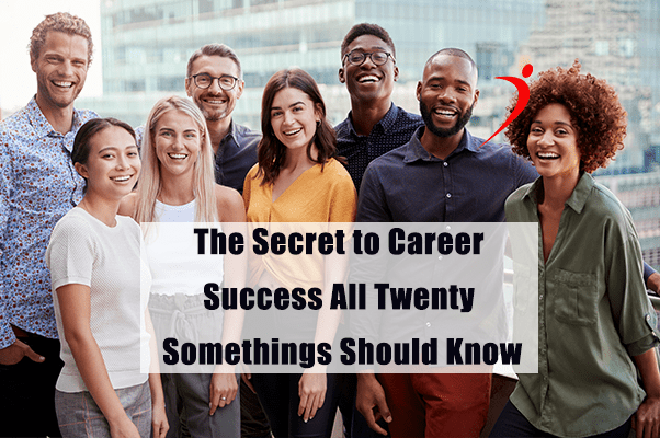 The Secret to Career Success All Twenty Somethings Should Know