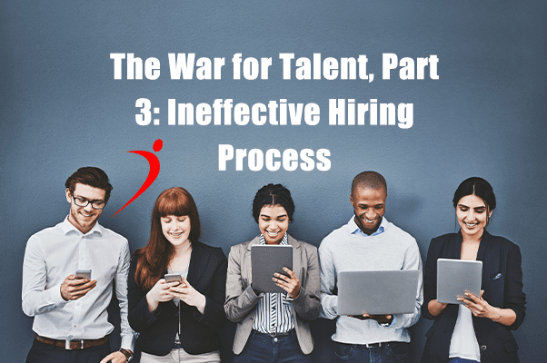 War for Talent Part 3: Hiring Process Inefficiencies