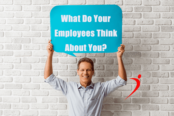 What Do Your Employees Think About You?